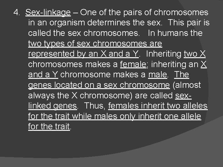 4. Sex-linkage – One of the pairs of chromosomes in an organism determines the 4. Sex-linkage – One of the pairs of chromosomes in an organism determines the