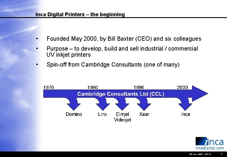 Inca Digital Printers – the beginning • Founded May 2000, by Bill Baxter (CEO)