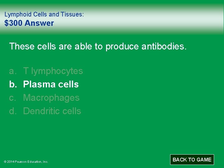 Lymphoid Cells and Tissues: $300 Answer These cells are able to produce antibodies. a.