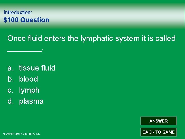 Introduction: $100 Question Once fluid enters the lymphatic system it is called ____. a.