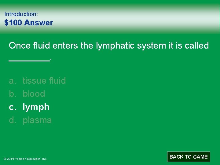 Introduction: $100 Answer Once fluid enters the lymphatic system it is called ____. a.