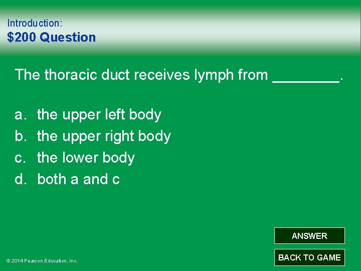 Introduction: $200 Question The thoracic duct receives lymph from ____. a. b. c. d.