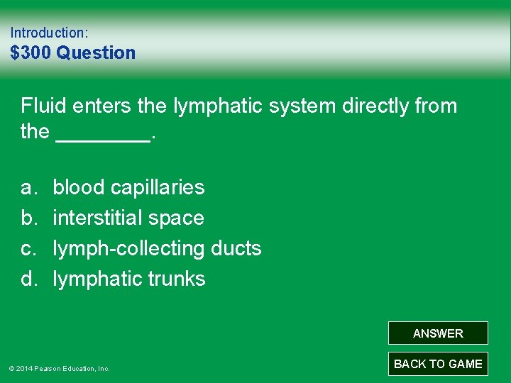 Introduction: $300 Question Fluid enters the lymphatic system directly from the ____. a. b.