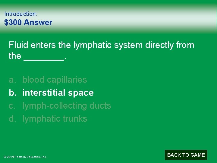 Introduction: $300 Answer Fluid enters the lymphatic system directly from the ____. a. b.