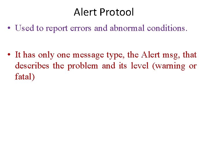 Alert Protool • Used to report errors and abnormal conditions. • It has only