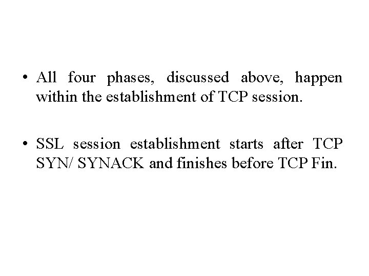  • All four phases, discussed above, happen within the establishment of TCP session.