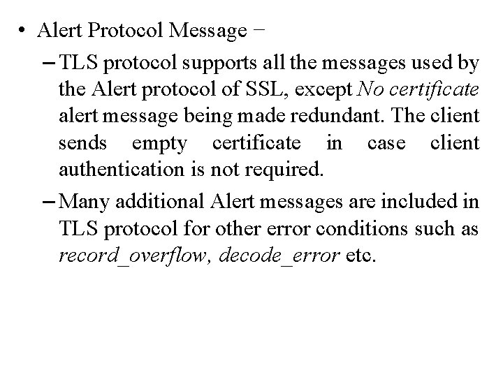  • Alert Protocol Message − – TLS protocol supports all the messages used