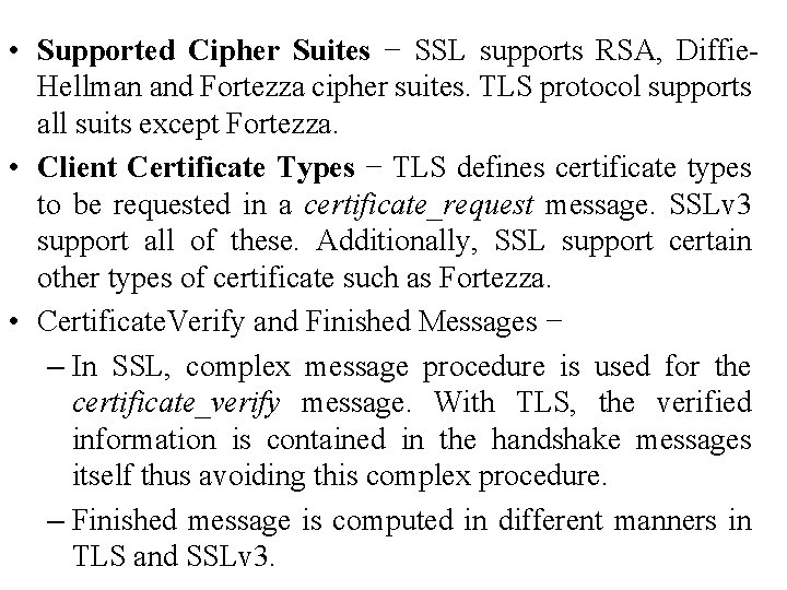  • Supported Cipher Suites − SSL supports RSA, Diffie. Hellman and Fortezza cipher