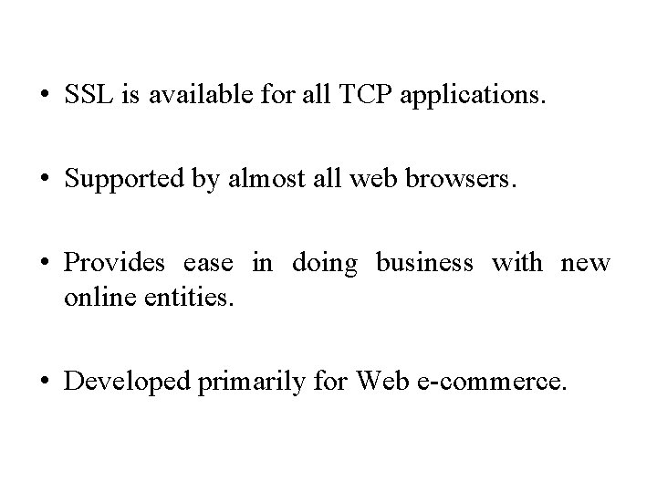  • SSL is available for all TCP applications. • Supported by almost all