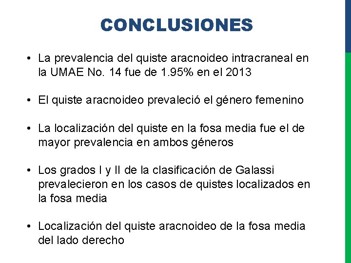 CONCLUSIONES • La prevalencia del quiste aracnoideo intracraneal en la UMAE No. 14 fue