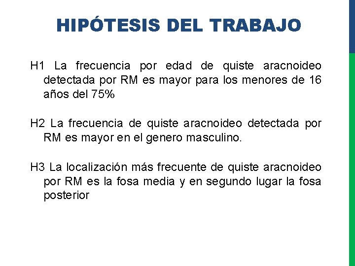 HIPÓTESIS DEL TRABAJO H 1 La frecuencia por edad de quiste aracnoideo detectada por