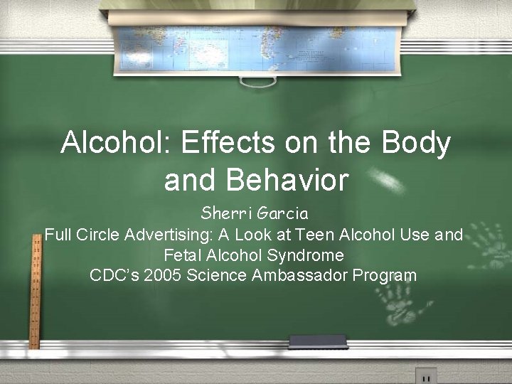 Alcohol: Effects on the Body and Behavior Sherri Garcia Full Circle Advertising: A Look