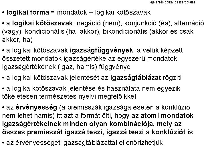 kijelentéslogika: összefoglalás • logikai forma = mondatok + logikai kötőszavak • a logikai kötőszavak: