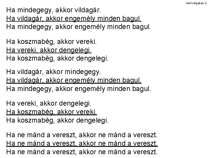 mint vélgaban 2. Ha mindegegy, akkor vildagár. Ha vildagár, akkor engemély minden bagul. Ha