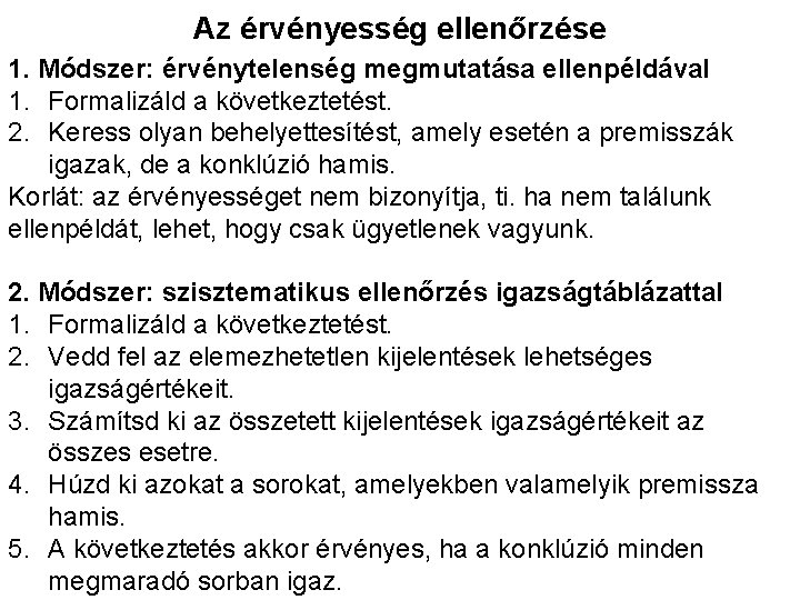 Az érvényesség ellenőrzése 1. Módszer: érvénytelenség megmutatása ellenpéldával 1. Formalizáld a következtetést. 2. Keress
