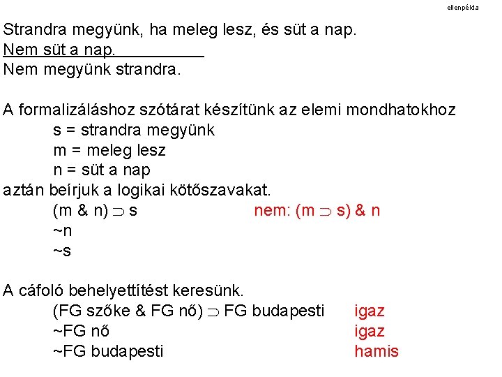 ellenpélda Strandra megyünk, ha ha meleg lesz, és és süt aa nap. Strandra Nem