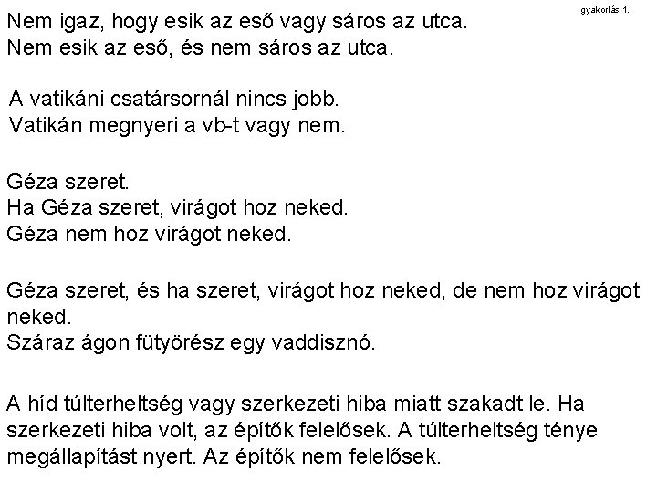 Nem igaz, hogy esik az eső vagy sáros az utca. Nem esik az eső,