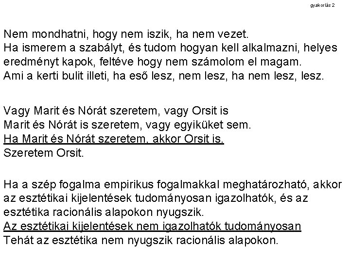 gyakorlás 2 Nem mondhatni, hogy nem iszik, ha nem vezet. Ha ismerem a szabályt,