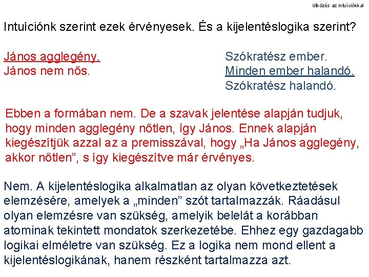 ütközés az intuíciókkal Intuíciónk szerint ezek érvényesek. És a kijelentéslogika szerint? János agglegény. János