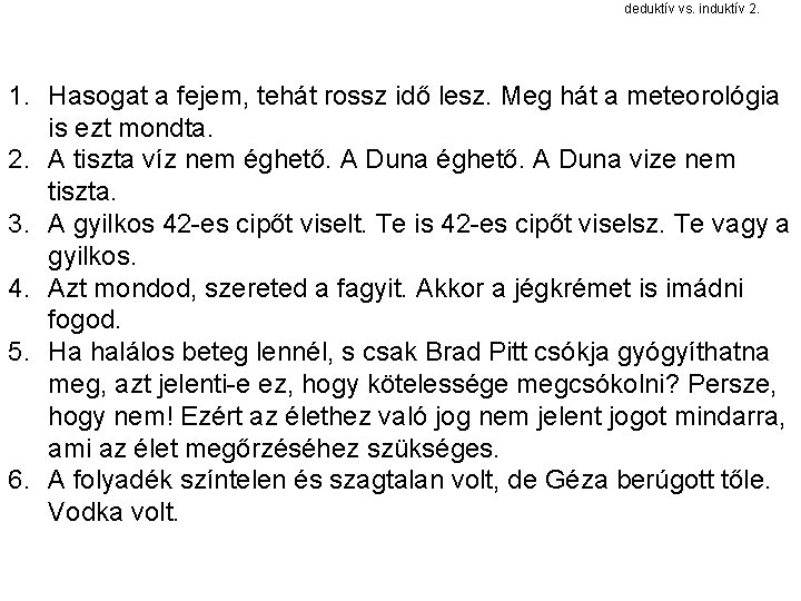 deduktív vs. induktív 2. 1. Hasogat a fejem, tehát rossz idő lesz. Meg hát