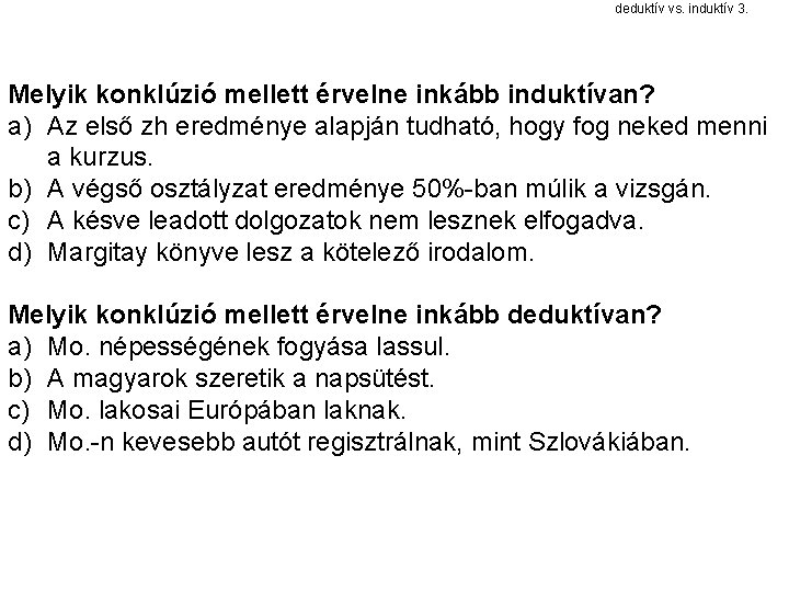 deduktív vs. induktív 3. Melyik konklúzió mellett érvelne inkább induktívan? a) Az első zh