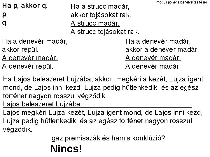modus ponens behelyettesítései Ha p, akkor q. p q Ha a strucc madár, akkor