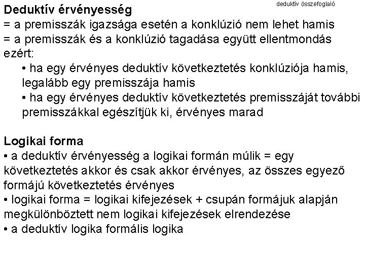 deduktív összefoglaló Deduktív érvényesség = a premisszák igazsága esetén a konklúzió nem lehet hamis