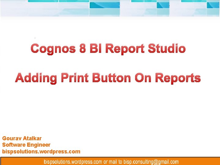 Cognos 8 BI Report Studio Adding Print Button On Reports Gourav Atalkar Software Engineer