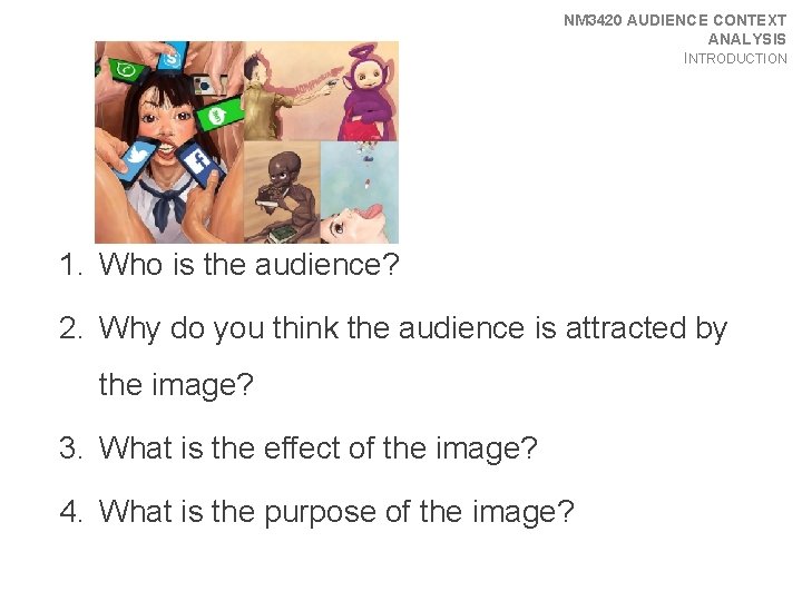 NM 3420 AUDIENCE CONTEXT ANALYSIS INTRODUCTION 1. Who is the audience? 2. Why do