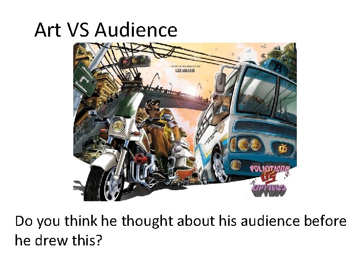 Art VS Audience Do you think he thought about his audience before he drew