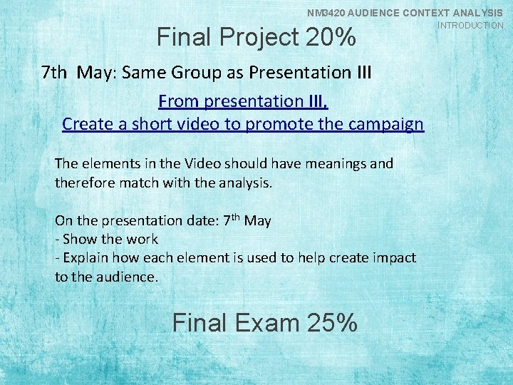 NM 3420 AUDIENCE CONTEXT ANALYSIS INTRODUCTION Final Project 20% 7 th May: Same Group