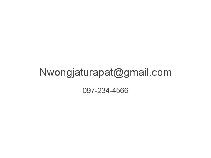 Nwongjaturapat@gmail. com 097 -234 -4566 