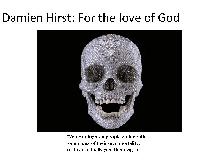 Damien Hirst: For the love of God “You can frighten people with death or