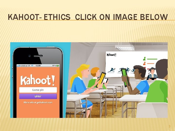 KAHOOT- ETHICS CLICK ON IMAGE BELOW 3 