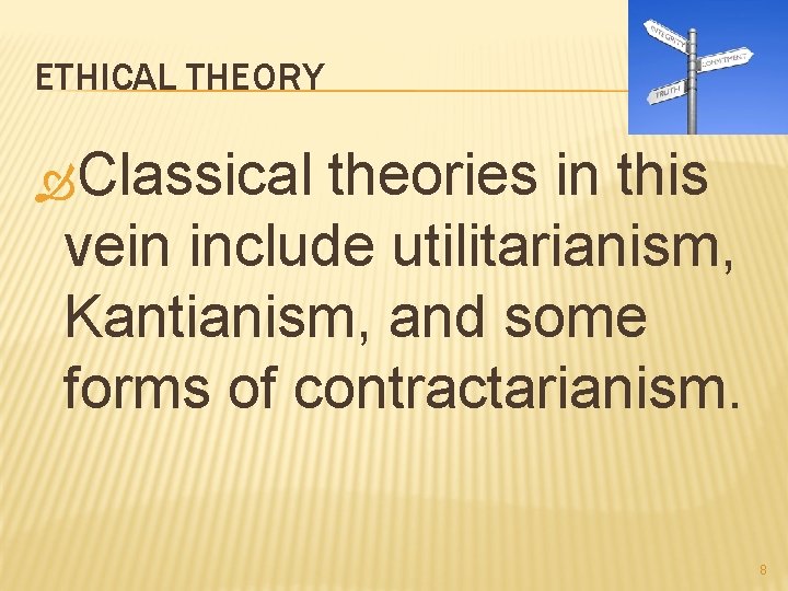 ETHICAL THEORY Classical theories in this vein include utilitarianism, Kantianism, and some forms of