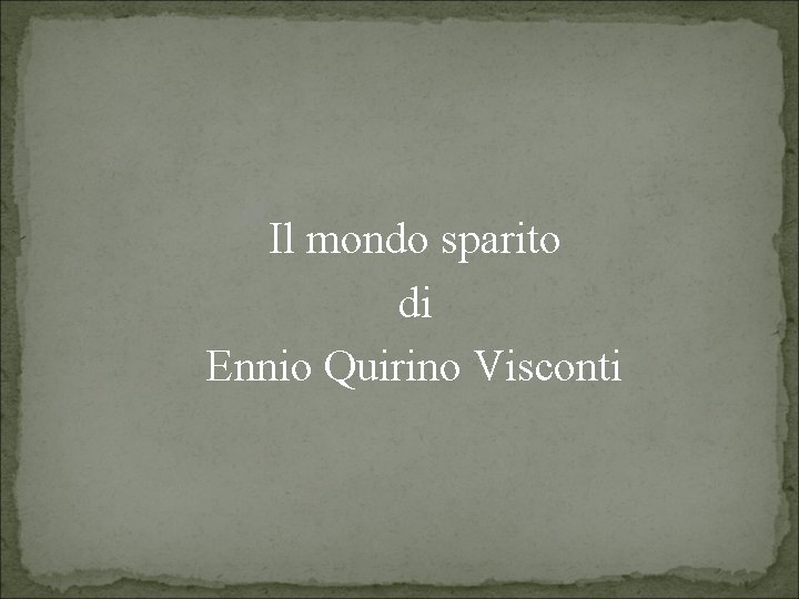 Il mondo sparito di Ennio Quirino Visconti 