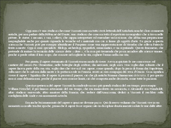 Oggi non c'è uno studioso che come Visconti conosca tutti i testi letterali dell'Antichità