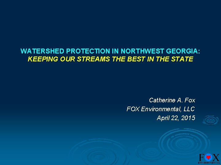 WATERSHED PROTECTION IN NORTHWEST GEORGIA: KEEPING OUR STREAMS THE BEST IN THE STATE Catherine