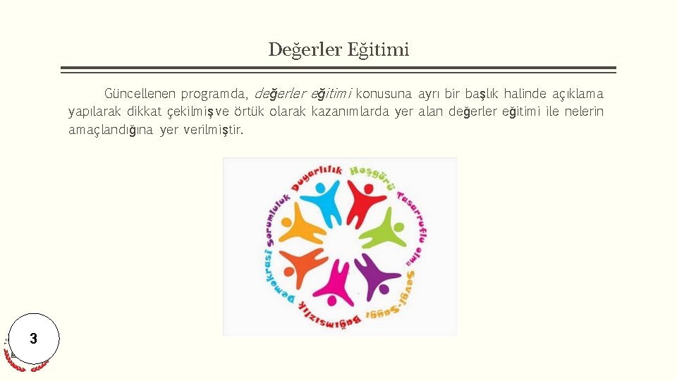 Değerler Eğitimi Güncellenen programda, değerler eğitimi konusuna ayrı bir başlık halinde açıklama yapılarak dikkat