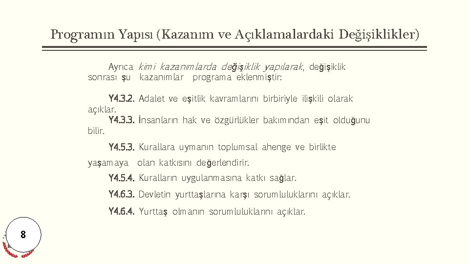 Programın Yapısı (Kazanım ve Açıklamalardaki Değişiklikler) Ayrıca kimi kazanımlarda değişiklik yapılarak, değişiklik sonrası şu