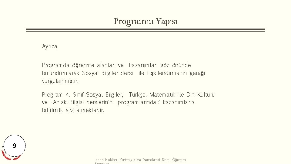 Programın Yapısı Ayrıca, Programda öğrenme alanları ve kazanımları göz önünde bulundurularak Sosyal Bilgiler dersi