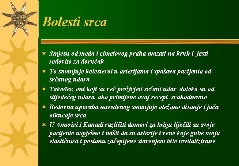 Bolesti srca ¬ Smjesu od meda i cimetovog praha mazati na kruh i jesti