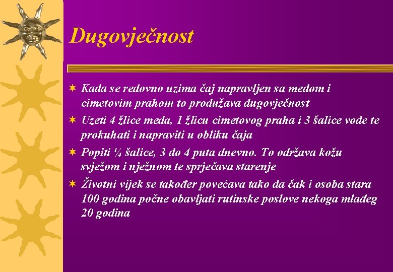 Dugovječnost ¬ Kada se redovno uzima čaj napravljen sa medom i cimetovim prahom to