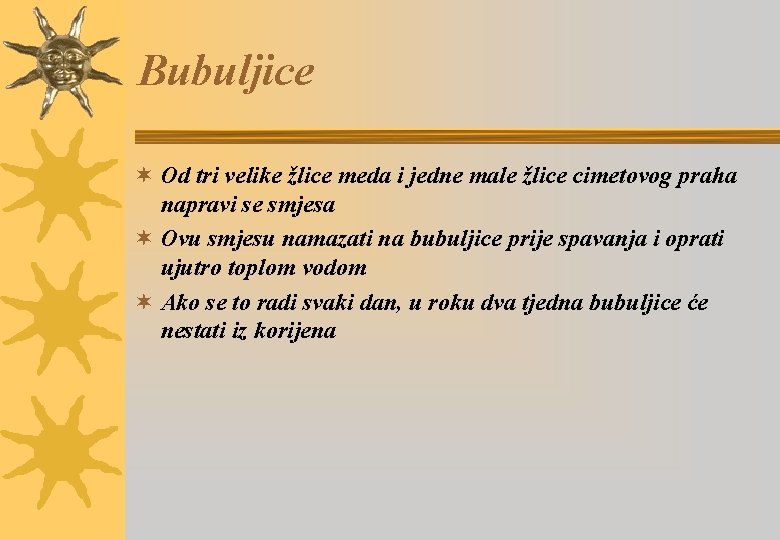 Bubuljice ¬ Od tri velike žlice meda i jedne male žlice cimetovog praha napravi