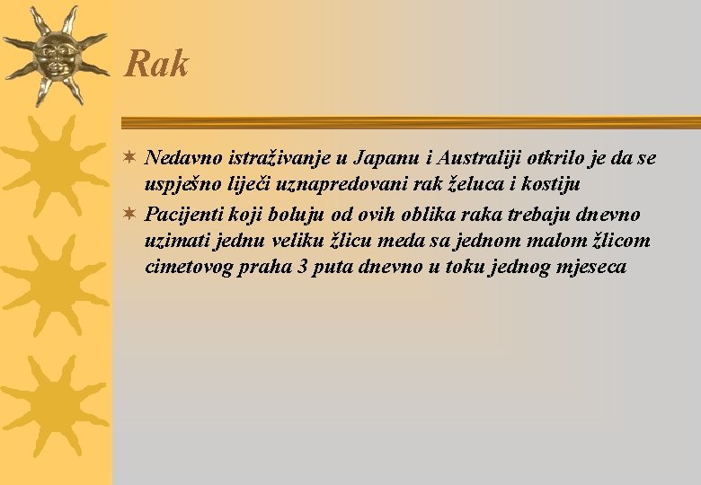 Rak ¬ Nedavno istraživanje u Japanu i Australiji otkrilo je da se uspješno liječi