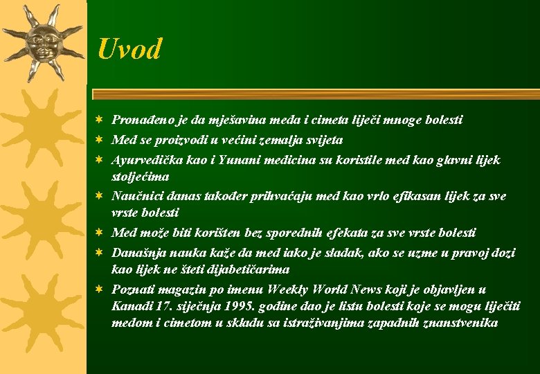 Uvod ¬ Pronađeno je da mješavina meda i cimeta liječi mnoge bolesti ¬ Med