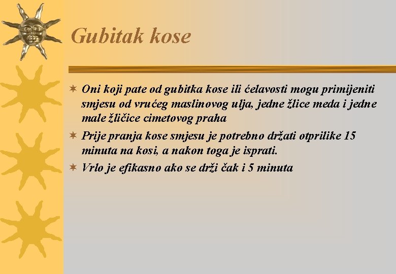 Gubitak kose ¬ Oni koji pate od gubitka kose ili ćelavosti mogu primijeniti smjesu