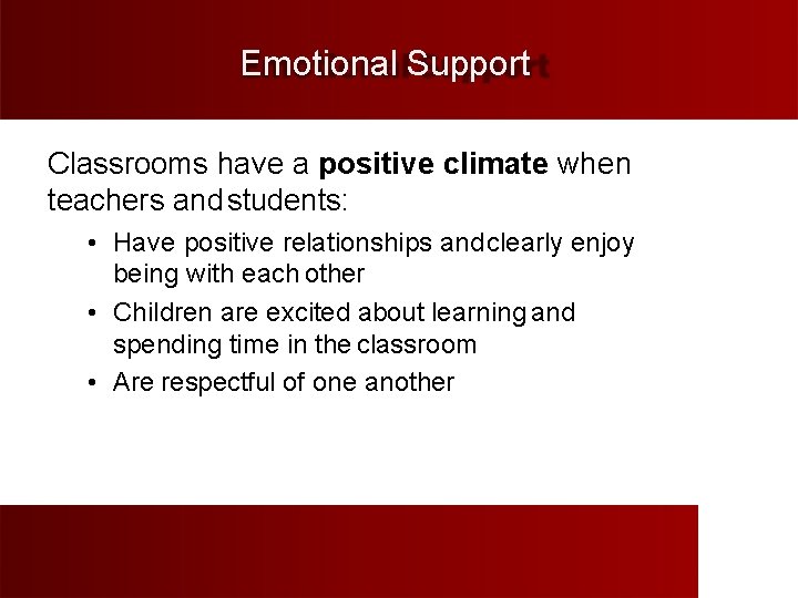 Emotional Support Classrooms have a positive climate when teachers and students: • Have positive