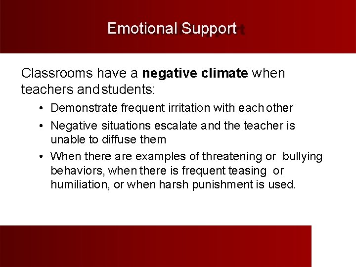 Emotional Support Classrooms have a negative climate when teachers and students: • Demonstrate frequent