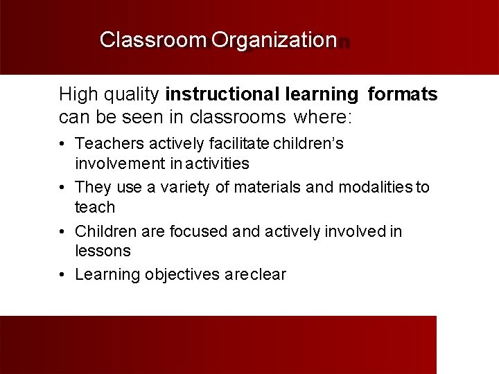 Classroom Organization High quality instructional learning formats can be seen in classrooms where: •